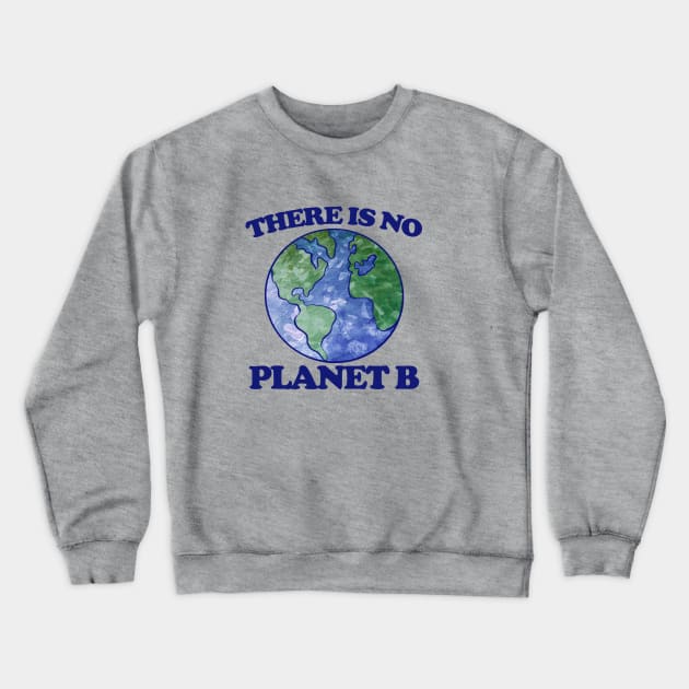 There is no planet B Crewneck Sweatshirt by bubbsnugg